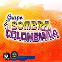 Grupo Sombra Colombiana - Sabes Que Te Quiero