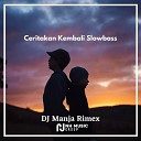 DJ Manja Rimex - Ceritakan Kembali Slowbass