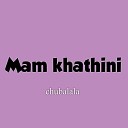Mam khathini - Chubalala