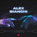 Alex Bianchi - I need
