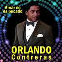 Orlando Contreras - Amigo De Que