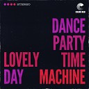 Dance Party Time Machine Eddie Roberts Natalie Cressman feat Josh Fairman Blake Mobley Eric Low Drew Sayers Jennifer… - Lovely Day