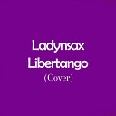 Ladynsax - Libertango Cover