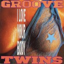 GROOVE TWINS - I Love Your Body Playback