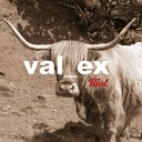 Val ex - You ve Never Been Right