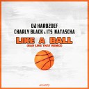DJ Hard2Def Charly Black Its Natascha - Like a Ball Bad like that Remix