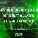 DJ Vando Oficial - Montagem 100 de Volta Com Bruxaria Toma Jantada Safada Vs Sexo…