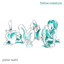 Peter Wahl - Fellow Creature Solo Version