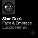 Slam Duck - Face Embrace Luccio Remix