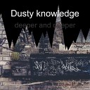 Dusty knowledge - Deeper and Deeper