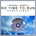 J Randall Murphy - No Time To Run Remastered