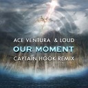 Ace Ventura Loud - Our Moment Captain Hook Remix