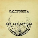 Bye Bye Lullaby - California