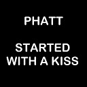 Phatt - Started With a Kiss