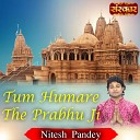 Nitesh Pandey - Tum Humare The Prabhu Ji