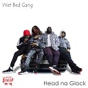 Wet Bed Gang - Head na Glock