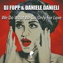 DJ Fopp Daniele Danieli - We Do What We Do Only for Love