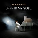BB Boogaloo - Deep In My Soul
