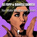 DJ Fopp Daniele Danieli - You Make Me Wanna Scream