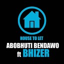 Abobhuti Bendawo feat Bhizer - House To Let