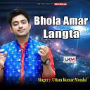 Uttam Kumar Mondal - Bhola Amar Langta