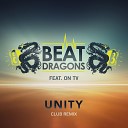 Beat Dragons feat ON TV - Unity Club Remix Radio Edit