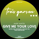 Mark Whites - Give Me Your Love Wayne Soul Avengerz Odyssey Inc Trois Garcon…