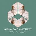 Graham Swift Mike Reevey - Walk Away Extended Mix