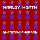 Harley Heath - American Pharaoh Radio Edit