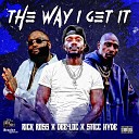 Dee Loc feat Sticc Hyde Rick Ross - The Way I Get It feat Sticc Hyde Rick Ross