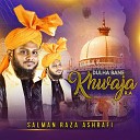 Salman Raza Ashrafi - Dulha Bane Khwaja R A