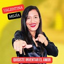 Valentina Mej a - Quisiste Inventar el Amor