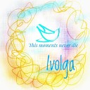 Ivolga - This Moments Never Die