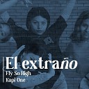 Fly So High Kapi One - El Extra o