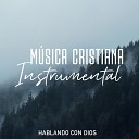 MUSICA CRISTIANA INSTRUMENTAL - Tu el Primero
