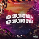 DJ MOBRECK DJ GUSTAVO DA ZO - Mega Complexidade do Bota