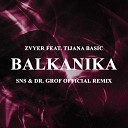 Zvyer feat Tijana Basic - Balkanika DJ Sns Dr Grof Official Remix