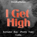 Icewater Ray Pretty Tony feat Lotto - I Get High