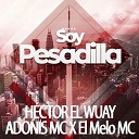 H ctor El Wuay Adonis MC El Melo - Soy Pesadilla