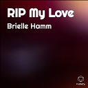 Brielle Hamm - RIP My Love