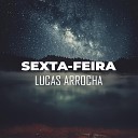 Lucas Arrocha - Sexta feira