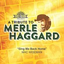 Mac Wiseman - Sing Me Back Home Tribute To Merle Haggard