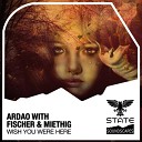 ArDao with Fischer Miethig - Wish You Were Here Extended Mix