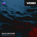 VOID - Talk In Your Sleep