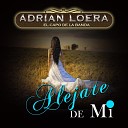 Adrian Loera El Capo De La Banda - Ale jate de Mi