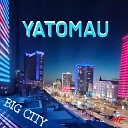 Yatomau - BIG CITY