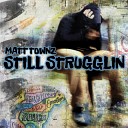 Matt Townz - Still Strugglin