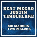 Two Maloka Mc Maiquin - Beat Meg o Justin Timberlake