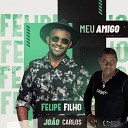 Felipe Filho feat Jo o calros - Meu Amigo
