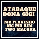 Two Maloka Mc Mr Bim mc flavinho - Atabaque Dona Gigi